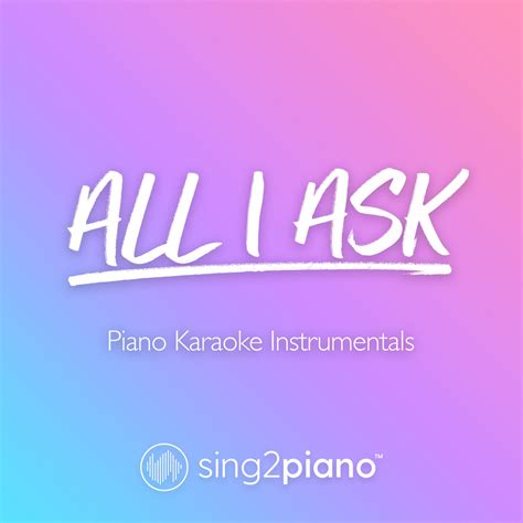 All I Ask (Piano Karaoke Instrumentals) | Sing2Piano