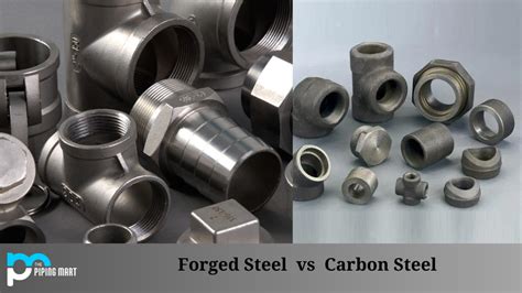 Forged Steel Vs Carbon Steel Main Differences