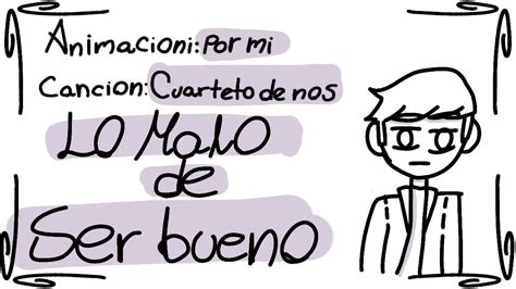 Lo Malo De Ser Bueno Animación cuarteto de nos YouTube