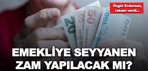 Emekliye seyyanen zam yapılırsa ne kadar olur