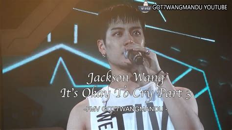 Got7 Jackson Wang Its Okay To Cry Part 3 Sadmoments Fmv Youtube