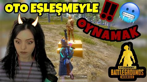 OTO EŞLEŞMEYLE OYNADIM PUBG MOBİLE YouTube