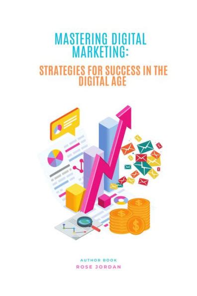 Mastering Digital Marketing Strategies For Success In The Digital Age