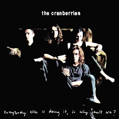 The Cranberries Everybody Else Is Doing It So Why Can T We The