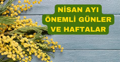 Nisan Ayı Önemli Günler ve Haftalar Kadinarya