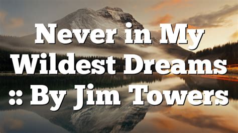 Never In My Wildest Dreams By Jim Towers Pentecostal Theology