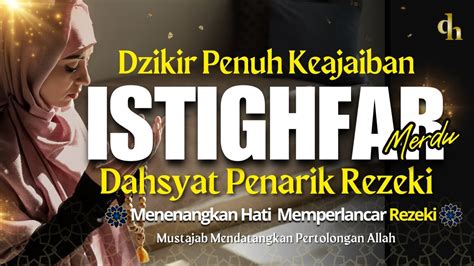 ISTIGHFAR PENUH AMPUNAN REZEKI DATANG BERLIMPAH DZIKIR TAUBAT NASUHA