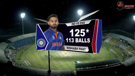 Ind Vs Eng Rishabh Pant 125 Runs 113 Balls Highlights India Vs