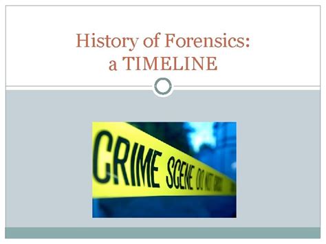 History of Forensics a TIMELINE Early Discoveries In