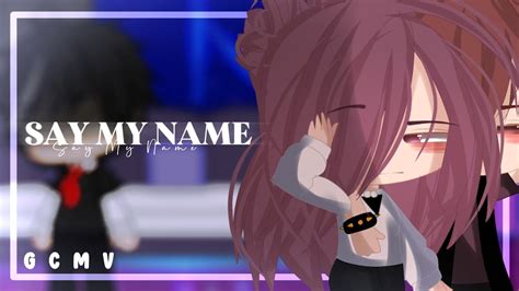 Say My Name GCMV Gacha Club YouTube