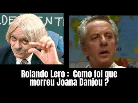 Rolando Lero Como Foi Que Morreu Joana Danjou YouTube