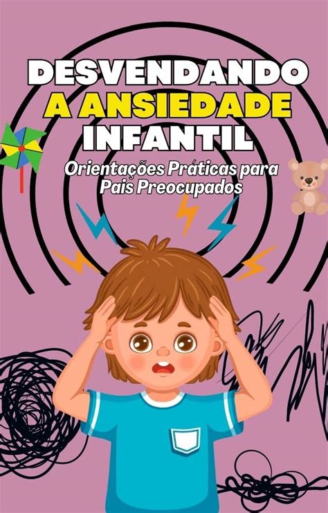 Amazon Br Ebooks Kindle Desvendando A Ansiedade Infantil Um Guia