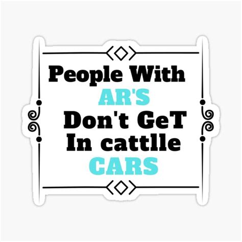 People With Ars Dont Get In Cattle Cars Sticker For Sale By Shop