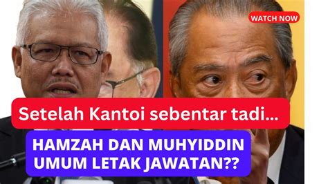 BARU 5 Minit Tadi Dengan Ini MUHYIDDIN DAN HAMZAH LETAK JAWATAN