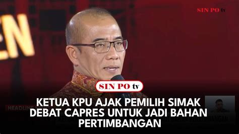 Ketua KPU Ajak Pemilih Simak Debat Capres Untuk Jadi Bahan Pertimbangan