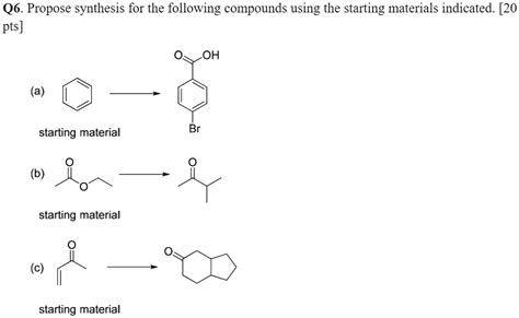 SOLVED Q6 Propose Synthesis For The Following Compounds Using The