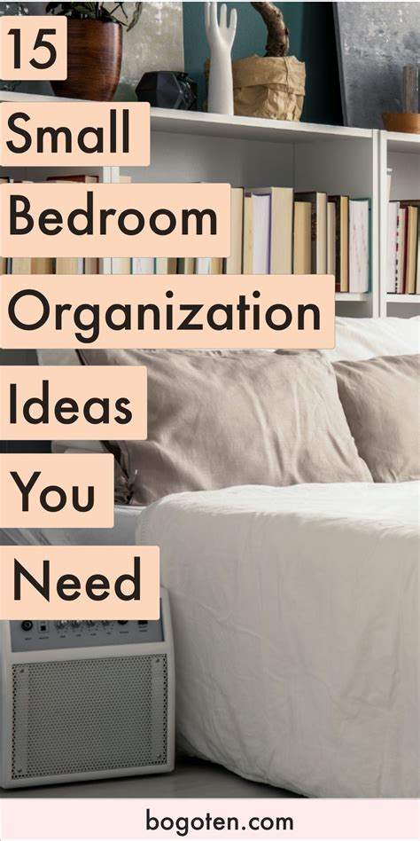 Small Bedroom Organization Ideas Make The Most Of Your Space Small