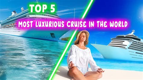 Top 5 Luxurious Cruise Ships The Ultimate Guide To Extravagance