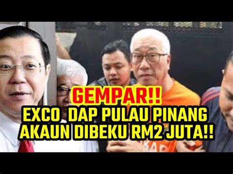 Gempar Exco Dap Pulau Pinang Akaun Dibeku Rm Juta Edisi Imbasan