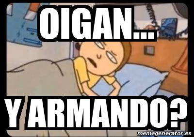 Meme Personalizado Oigan Y Armando 33220709