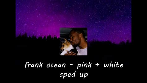 Frank Ocean Pink White Sped Up Youtube