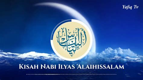 Kisah Nabi Ilyas Alaihissalam Yafiq Tv Youtube