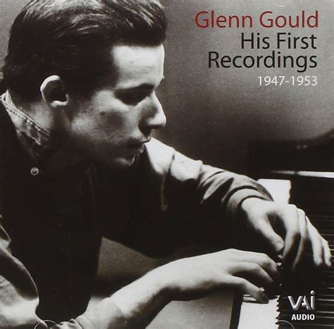 Glenn Gould: His First Recordings (1947-1953): Glenn Gould, piano ...