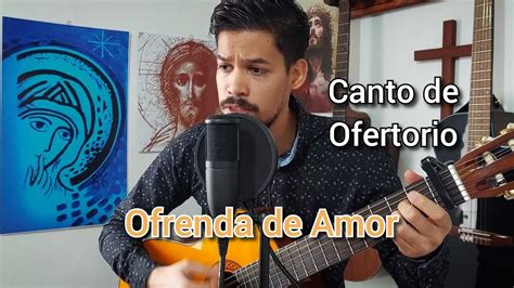 Ofrenda De Amor Canto De Ofertorio Misa En Tiempo Ordinario YouTube