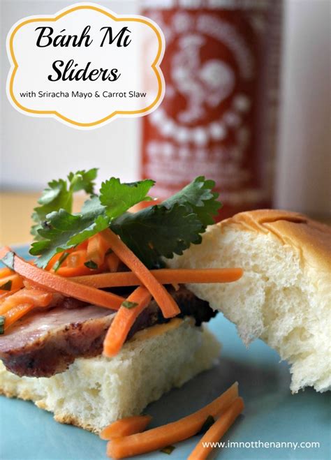 Bánh Mì Sliders With Sriracha Mayo Im Not The Nanny