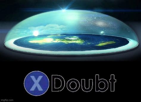 X Doubt Flat Earth Dome Blank Template Imgflip