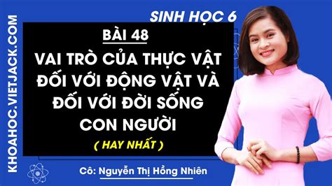 Sinh học 6 bài 48 tiết 2 Sinh học 6 Bài 48 Vai trò của thực vật