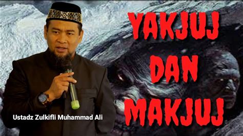 Berapa Jumlah Yakjuj Dan Makjuj Keluar Akhir Zaman Ustadz Zulkifli