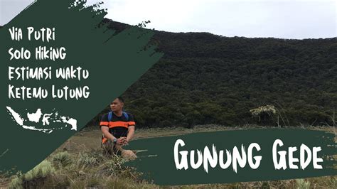 Solo Hiking Gunung Gede Via Putri Estimasi Waktu Ketemu Lutung Di