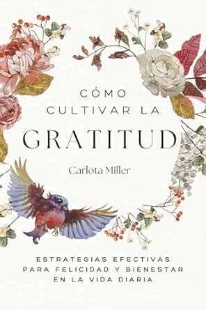 C Mo Cultivar La Gratitud Estrategias Efectivas Para Felicidad Y