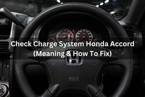 Check Charge System Honda Accord Meaning How To Fix