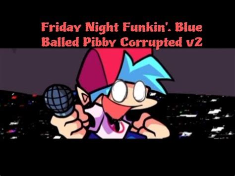 Friday Night Funkin VS Blue Balled Pibby Corrupted V2 YouTube