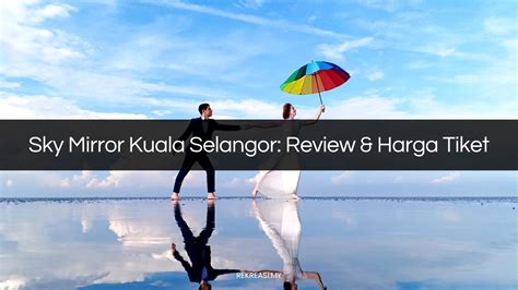 SKY MIRROR KUALA SELANGOR Review Harga Tiket 2024