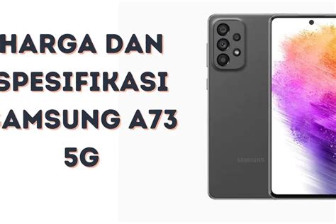 Harga Dan Spesifikasi Samsung A73 5g Ponsel Dengan Kamera 108mp Yang Profesional Minat Untuk