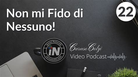 Non Mi Fido Di Nessuno Video Podcast Caruso Colzi Youtube