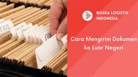 Cara Mudah Kirim Dokumen Ke Luar Negeri Boska Logistik Jasa Ekspedisi Jakarta Cargo Murah