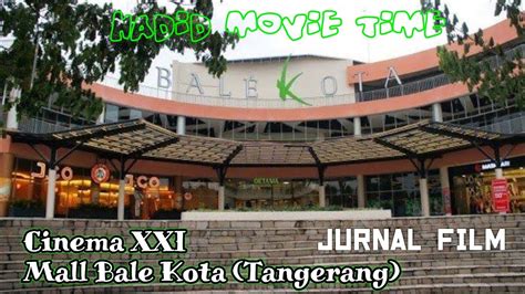 Jurnal Film Cinema Xxi Mall Bale Kota Tangerang Vlog Nonton Bioskop