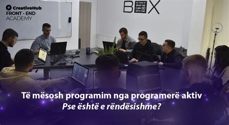 Të mësosh programim nga programerë aktiv Pse është e rëndësishme