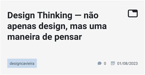 Design Thinking N O Apenas Design Mas Uma Maneira De Pensar