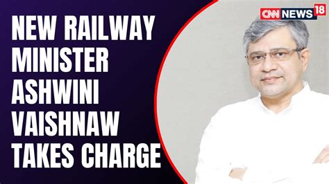 Ashwini Vaishnaw Takes Charge As The Railway Minister Modi Cabinet Reshuffle News Cnn News18