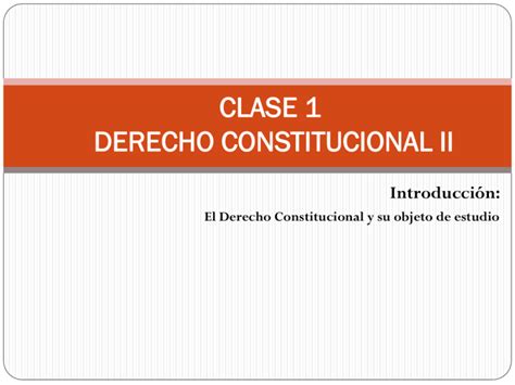 Clase 1 Introduccion Al Derecho Constitucional Ii