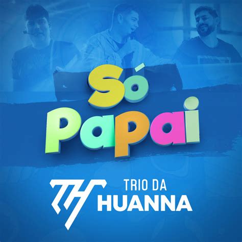 Só Papai Álbum de Trio Da Huanna Spotify