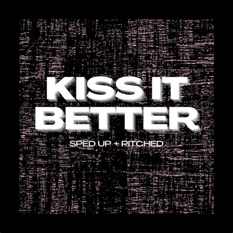 Kiss It Better Sped Up Pitched YouTube Music