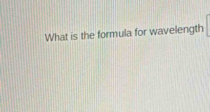 Solved: What is the formula for wavelength [Physics]