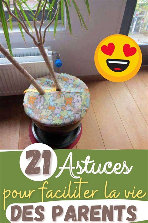 21 Astuces Pour Faciliter La Vie Des Parents Artofit