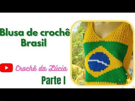 Blusa de crochê Brasil Passo a passo Parte I YouTube